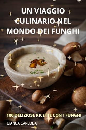 UN VIAGGIO CULINARIO NEL MONDO DEI FUNGHI