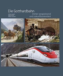 Die Gotthardbahn: Immer wegweisend und zukunftsorientiert