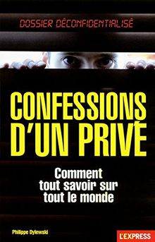 Confessions d'un privé : comment tout savoir sur tout le monde