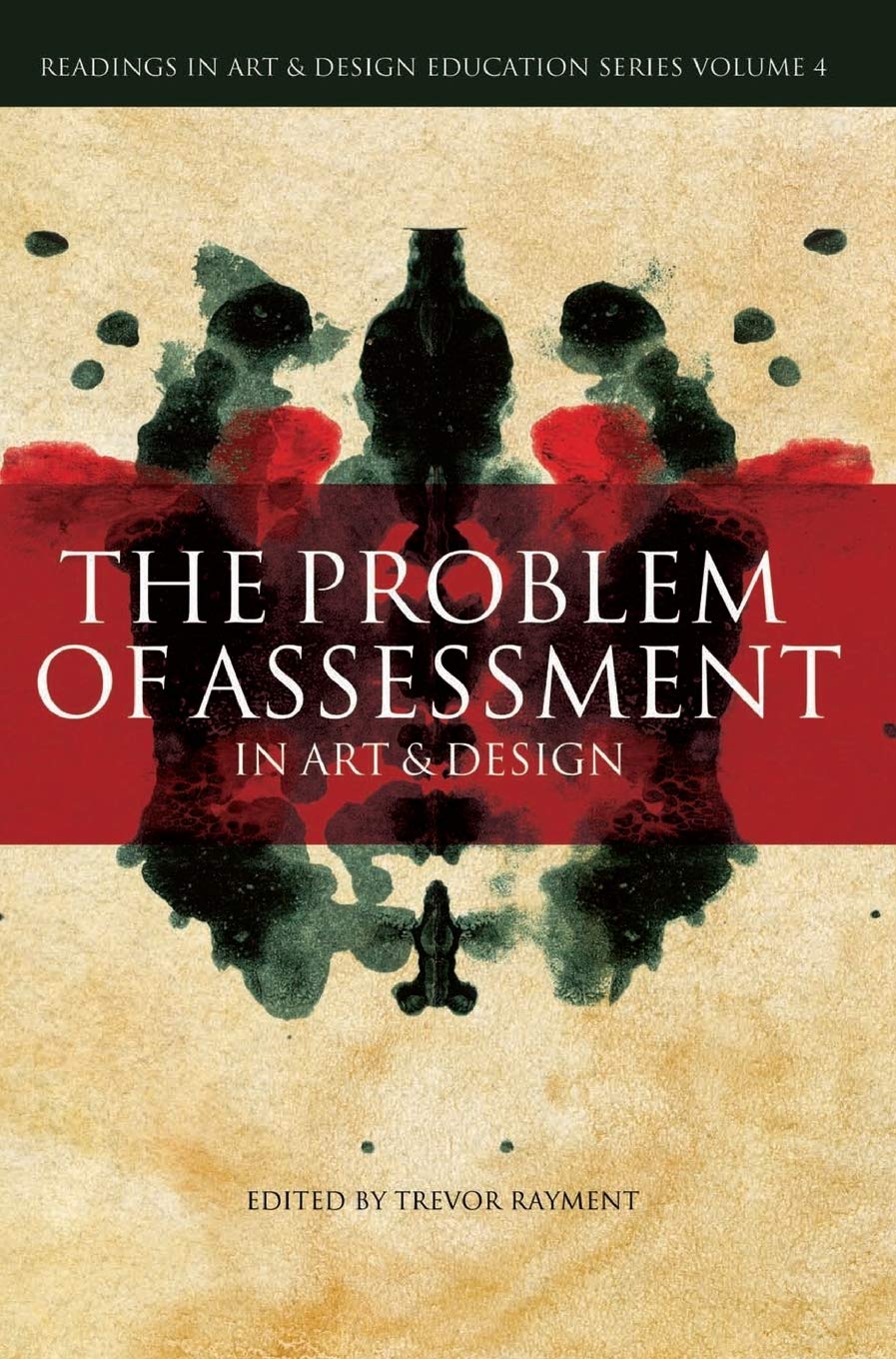 The Problem of Assessment in Art and Design: Volume 4 (Readings in Art and Design Education, 4, Band 4)