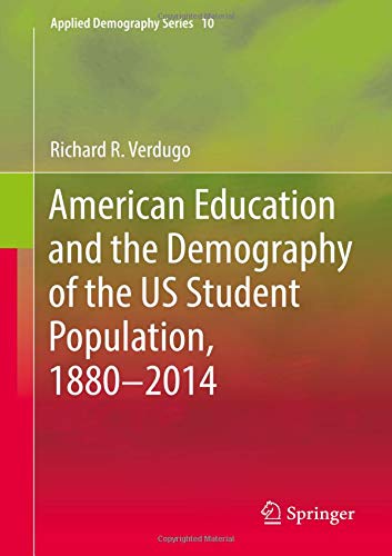 American Education and the Demography of the US Student Population, 1880 – 2014 (Applied Demography Series, Band 10)