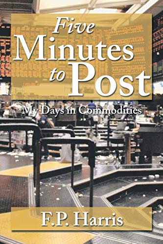 Five Minutes to Post: My Days in Commodities