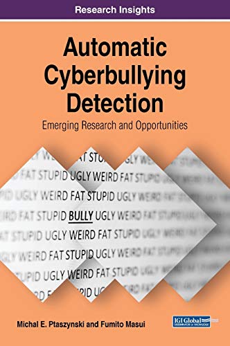 Automatic Cyberbullying Detection: Emerging Research and Opportunities (Advances in Human and Social Aspects of Technology)
