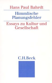 Himmlische Planungsfehler: Essays zu Kultur und Gesellschaft