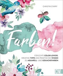 Farben! Kreative Tipps und praktisches Wissen für echte Color Lovers. Instagramerin Christin Stapff erklärt anhand inspirierender Motive in ... Wissen zu Aquarell- und Gouachefarben