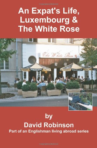 An Expat's Life, Luxembourg & The White Rose: Part of an Englishman Living Abroad Series
