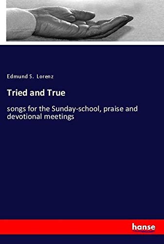 Tried and True: songs for the Sunday-school, praise and devotional meetings