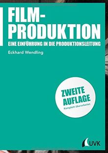 Filmproduktion. Eine Einführung in die Produktionsleitung (Praxis Film)