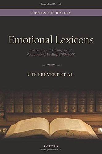 Emotional Lexicons: Continuity and Change in the Vocabulary of Feeling 1700-2000 (Emotions in History)