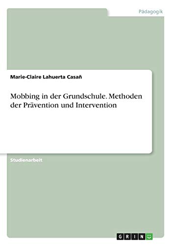 Mobbing in der Grundschule. Methoden der Prävention und Intervention