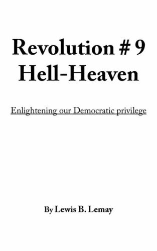 Revolution # 9 Hell-Heaven: Enlightening our Democratic privilege