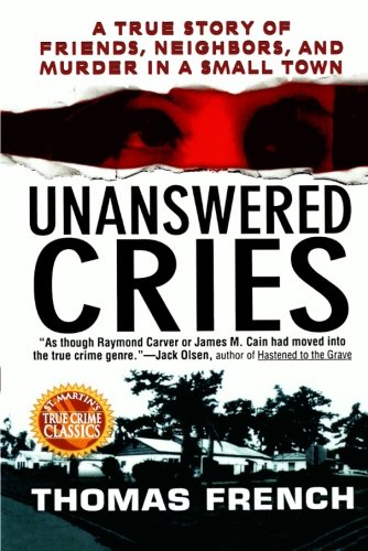 Unanswered Cries: A True Story of Friends, Neighbors, and Murder in a Small Town