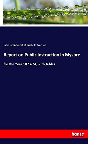 Report on Public Instruction in Mysore: for the Year 1873-74, with tables