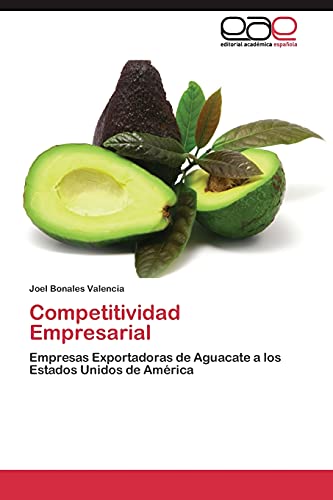Competitividad Empresarial: Empresas Exportadoras de Aguacate a los Estados Unidos de América