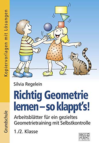 Richtig Geometrie lernen – so klappt´s! 1./2. Klasse: Arbeitsblätter für ein gezieltes Geometrietraining mit Selbstkontrolle