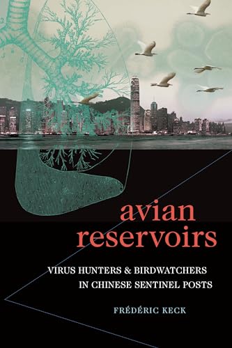 Avian Reservoirs: Virus Hunters and Birdwatchers in Chinese Sentinel Posts (Experimental Futures)