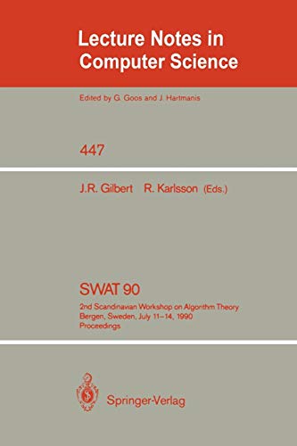 SWAT '90: 2nd Scandinavian Workshop on Algorithm Theory. Bergen, Norway, July 11-14, 1990. Proceedings (Lecture Notes in Computer Science, 447, Band 447)