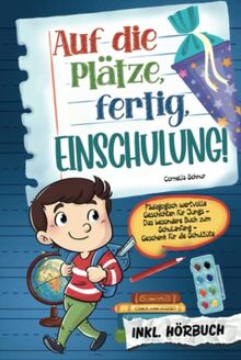 Auf die Plätze, fertig, Einschulung! Pädagogisch wertvolle Geschichten für Jungs: Das besondere Buch zum Schulanfang - Geschenk für die Schultüte inkl. Hörbuch