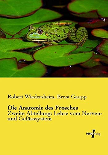 Die Anatomie des Frosches: Zweite Abteilung: Lehre vom Nerven- und Gefässsystem