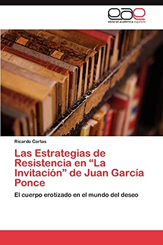 Las Estrategias de Resistencia en “La Invitación” de Juan García Ponce: El cuerpo erotizado en el mundo del deseo