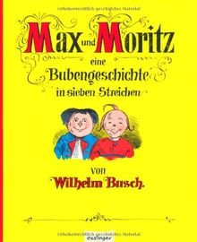 Max und Moritz: Eine Bubengeschichte in sieben Streichen