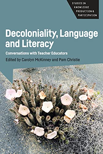 Decoloniality, Language and Literacy: Conversations with Teacher Educators (Studies in Knowledge Production and Participation, 3)