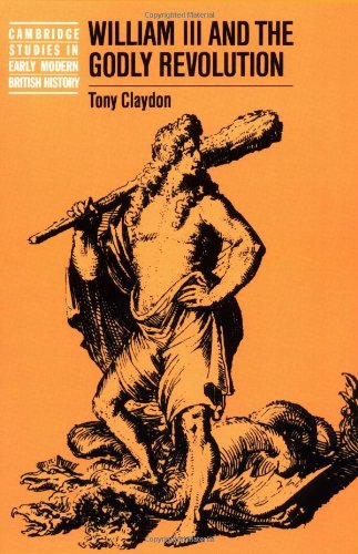 William III & the Godly Revolution (Cambridge Studies in Early Modern British History)