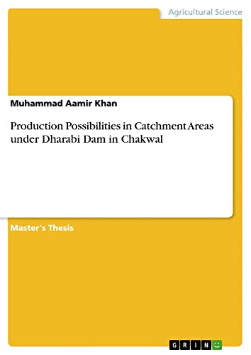 Production Possibilities in Catchment Areas under Dharabi Dam in Chakwal: Magisterarbeit