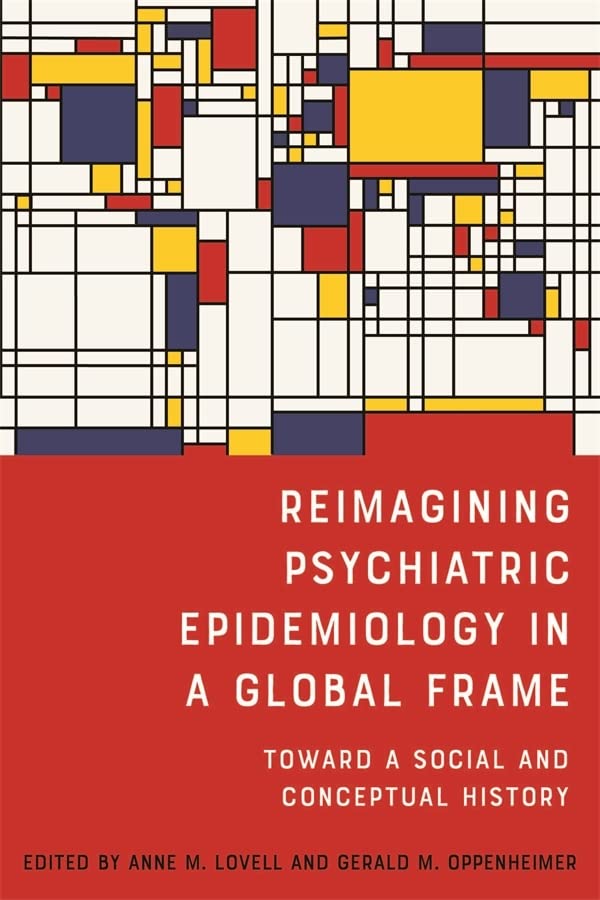 Reimagining Psychiatric Epidemiology in a Global Frame: Toward a Social and Conceptual History (Rochester Studies in Medical History, 51)