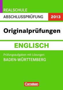 Abschlussprüfung Englisch: Originalprüfungen. Baden-Württemberg - Realschule 2013. 10. Schuljahr. Prüfungsaufgaben mit Lösungen