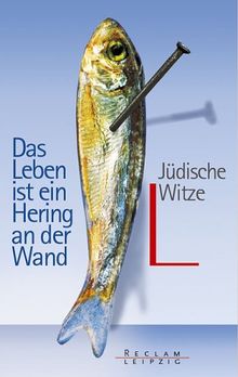 Das Leben ist ein Hering an der Wand. Jüdische Witze.