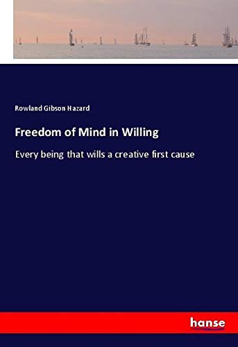 Freedom of Mind in Willing: Every being that wills a creative first cause