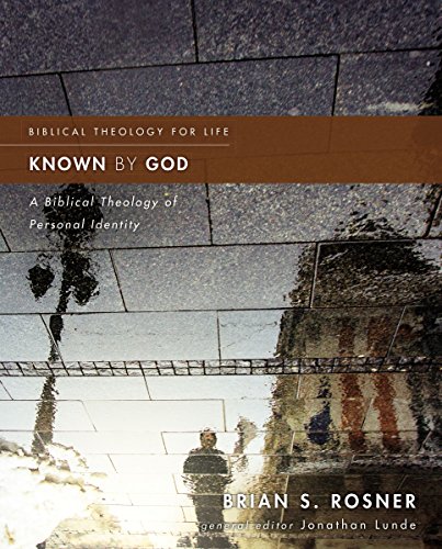 Rosner, Brian S. Known By God, A Biblical Theology Of Personal Identity (Biblical Theology For Life)