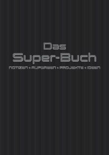 Das Super-Buch: Notizen  Aufgaben  Projekte  Ideen