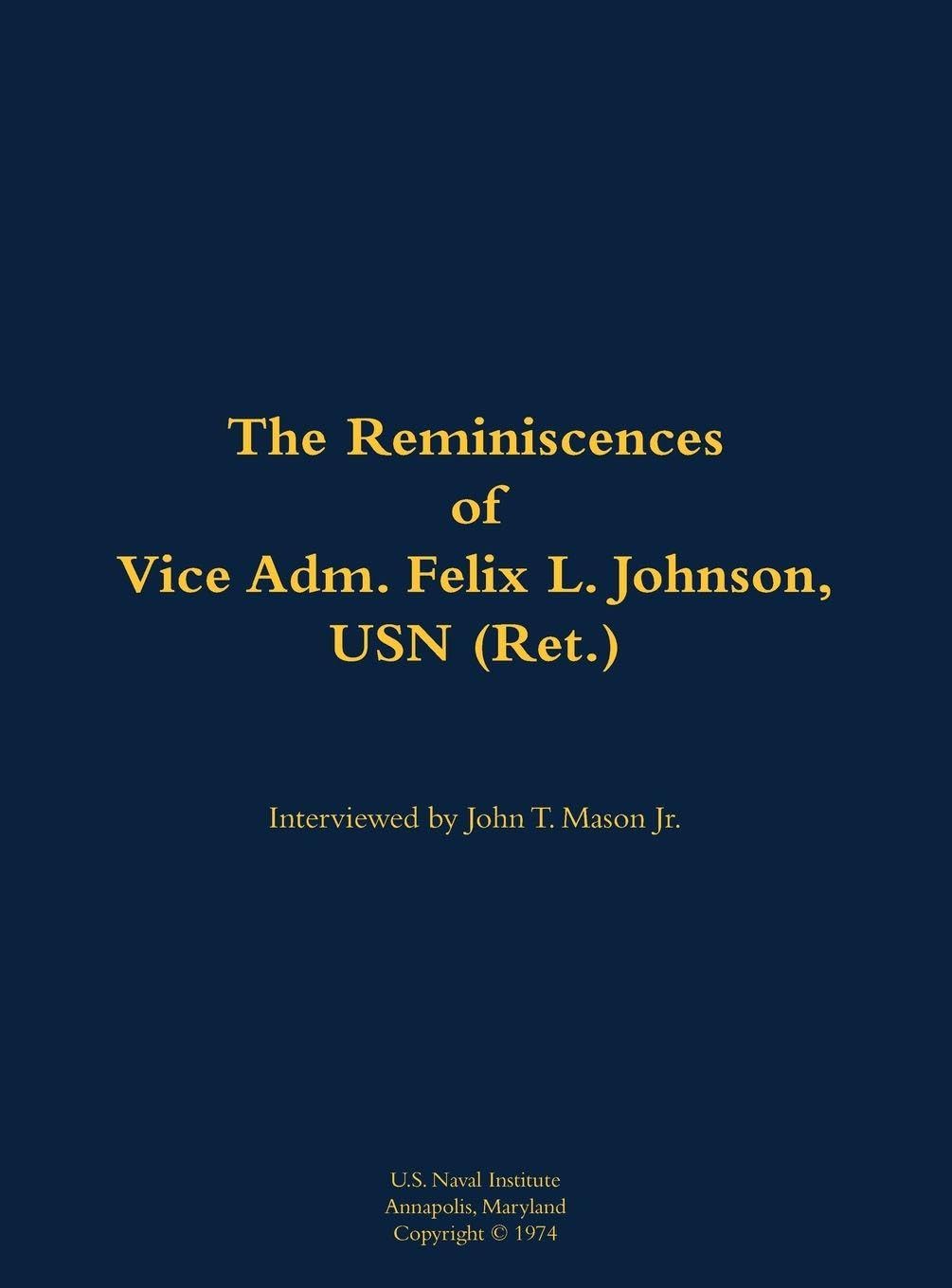 The Reminiscences of Vice Adm. Felix L. Johnson, USN (Ret.): 1897-1981