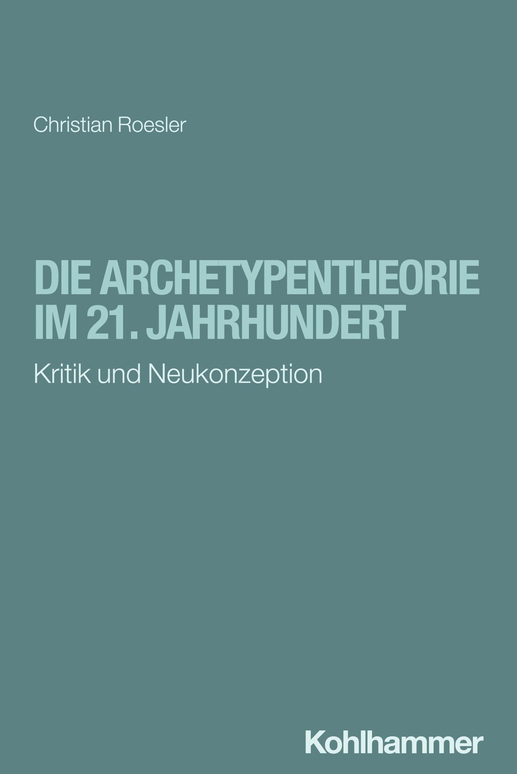 Die Archetypentheorie im 21. Jahrhundert: Kritik und Neukonzeption