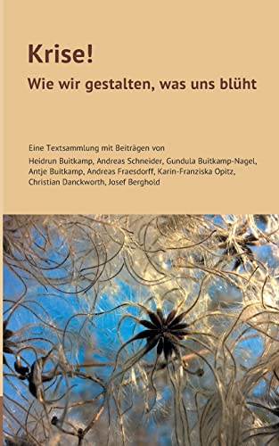 Krise!: Wie wir gestalten, was uns blüht
