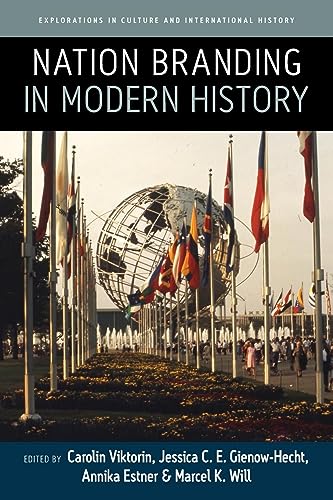 Nation Branding in Modern History (Explorations in Culture and International History, 9)