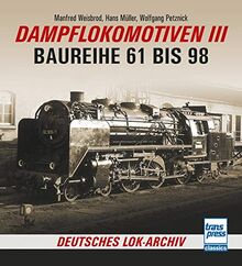 Dampflokomotiven III: Baureihe 61 bis 98 (Deutsches Lok-Archiv)