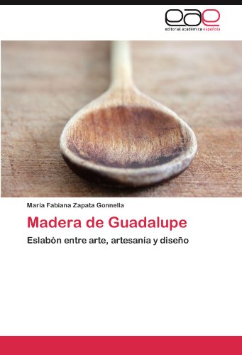 Madera de Guadalupe: Eslabón entre arte, artesanía y diseño