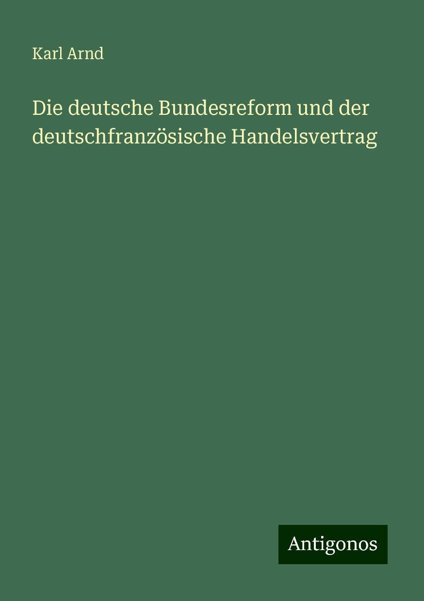 Die deutsche Bundesreform und der deutschfranzösische Handelsvertrag