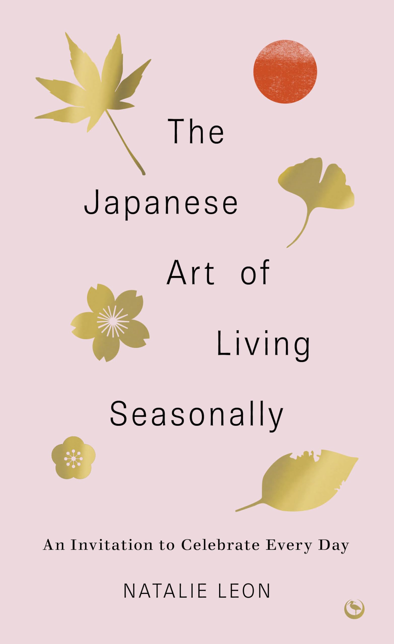 Natalie Leon The Japanese Art Of Living Seasonally, An Invitation To Celebrate Every Day