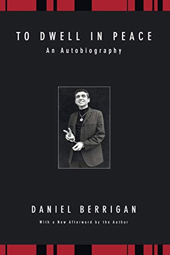 To Dwell in Peace: An Autobiography (Daniel Berrigan Reprint)