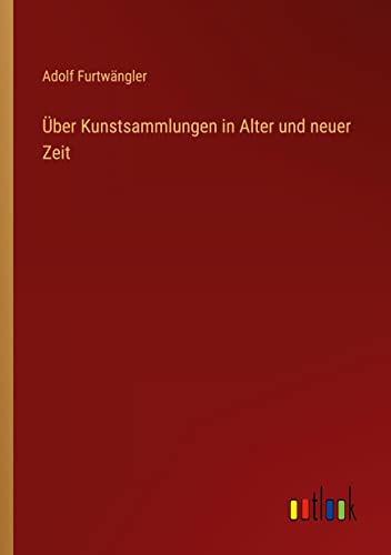 Über Kunstsammlungen in Alter und neuer Zeit