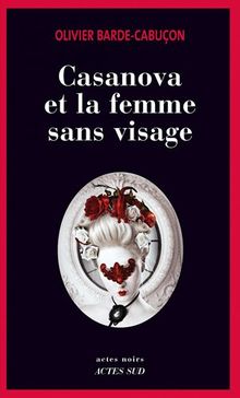 Une enquête du commissaire aux morts étranges. Casanova et la femme sans visage