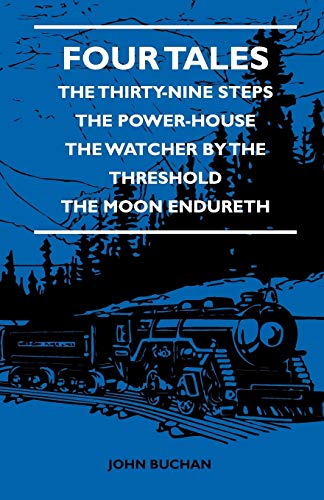 Four Tales - The Thirty-Nine Steps - The Power-House - The Watcher by the Threshold - The Moon Endureth