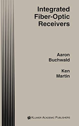 Integrated Fiber-Optic Receivers (The Springer International Series in Engineering and Computer Science, 306, Band 306)
