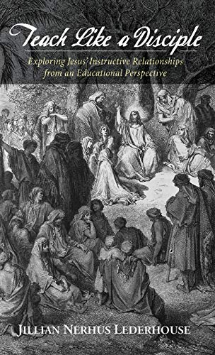 Teach Like a Disciple: Exploring Jesus' Instructive Relationships from an Educational Perspective