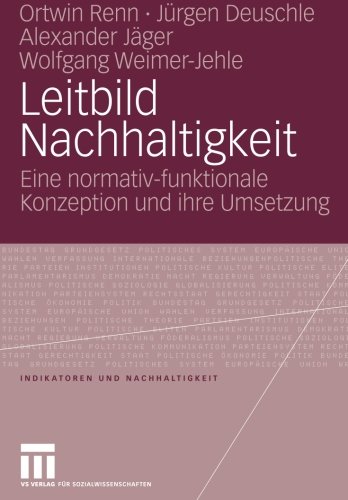 Leitbild Nachhaltigkeit: Eine Normativ-Funktionale Konzeption Und Ihre Umsetzung (Indikatoren und Nachhaltigkeit) (German Edition)