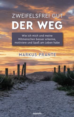 Zweifelsfrei gut - Der Weg: Wie ich mich und meine Mitmenschen besser erkenne, motiviere und Spaß am Leben habe
